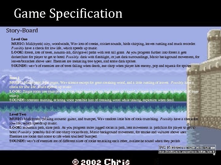 Game Specification Story-Board Level One MUSIC: Midi(synth) airy, woodwinds, Wav lots of creeks, cricket