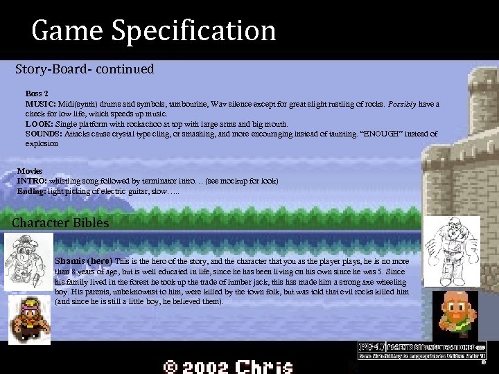 Game Specification Story-Board- continued Boss 2 MUSIC: Midi(synth) drums and symbols, tambourine, Wav silence