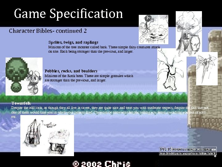 Game Specification Character Bibles- continued 2 Sprites, twigs, and saplings Minions of the tree