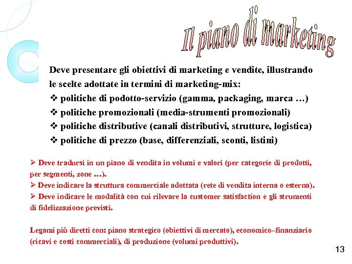Deve presentare gli obiettivi di marketing e vendite, illustrando le scelte adottate in termini