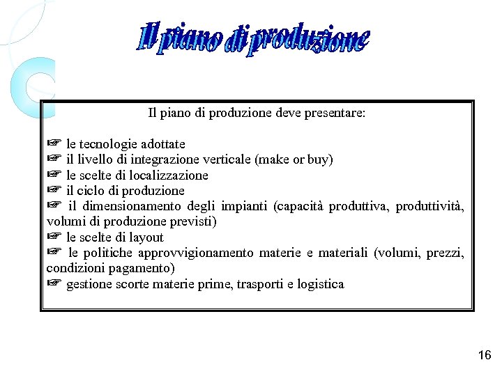 Il piano di produzione deve presentare: ☞ le tecnologie adottate ☞ il livello di