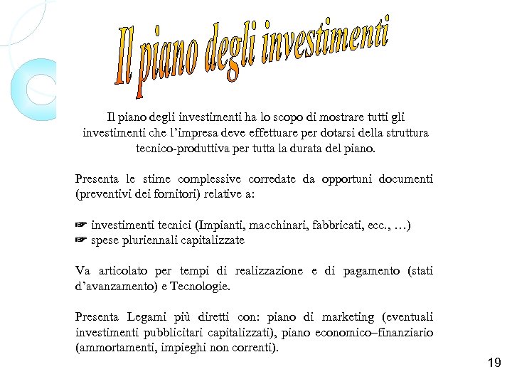 Il piano degli investimenti ha lo scopo di mostrare tutti gli investimenti che l’impresa
