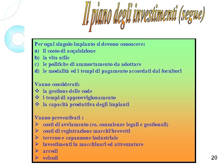 Per ogni singolo impianto si devono conoscere: a) il costo di acquisizione b) la