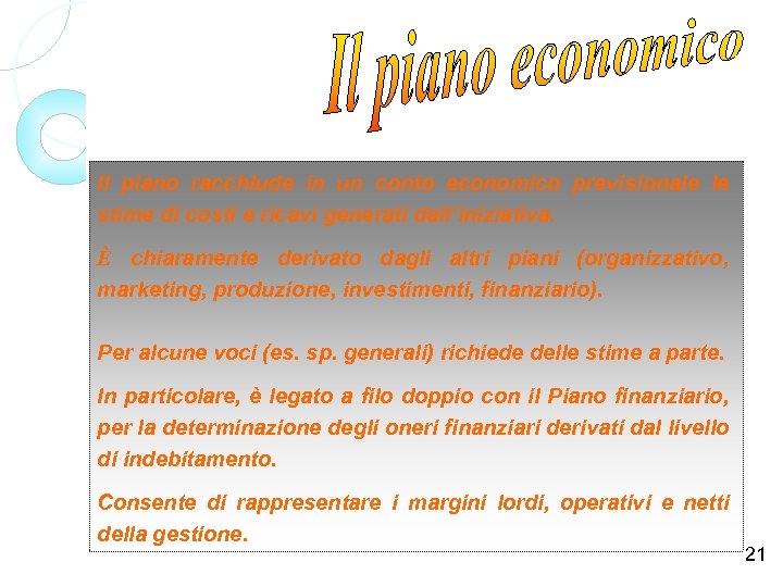 Il piano racchiude in un conto economico previsionale le stime di costi e ricavi
