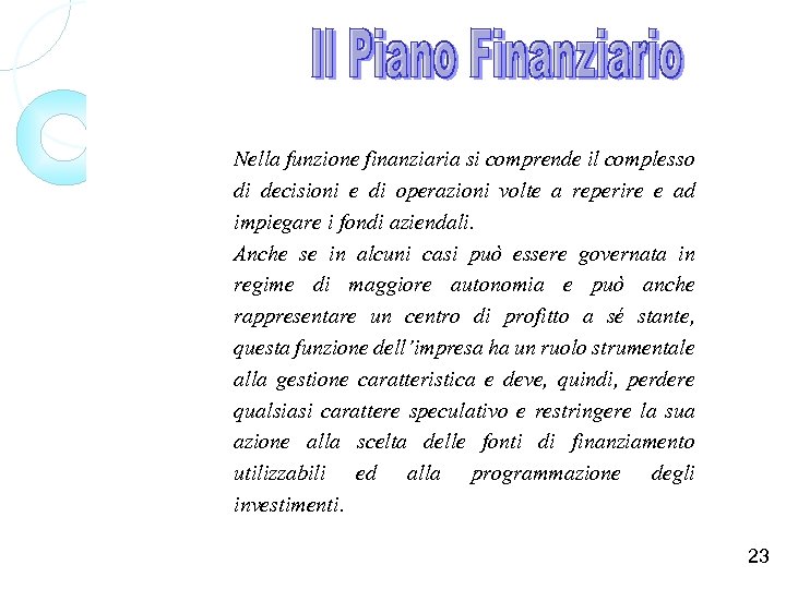 Nella funzione finanziaria si comprende il complesso di decisioni e di operazioni volte a