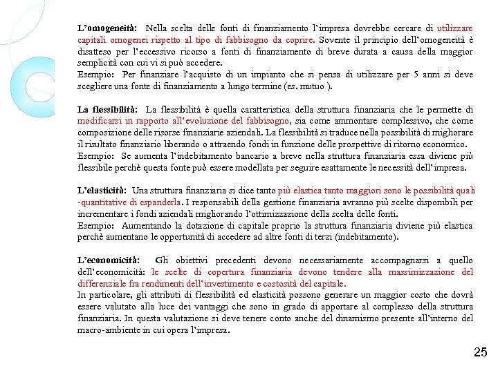 L’omogeneità: Nella scelta delle fonti di finanziamento l’impresa dovrebbe cercare di utilizzare capitali omogenei
