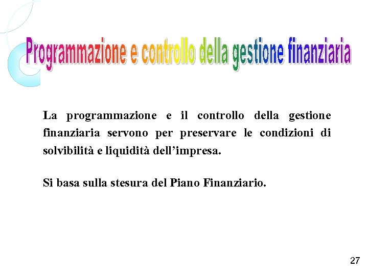 La programmazione e il controllo della gestione finanziaria servono per preservare le condizioni di