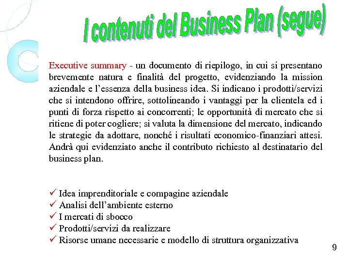 Executive summary - un documento di riepilogo, in cui si presentano brevemente natura e