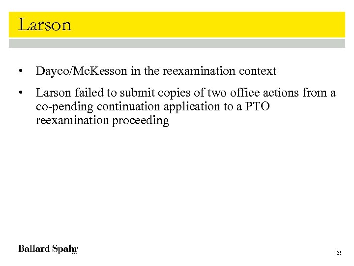 Larson • Dayco/Mc. Kesson in the reexamination context • Larson failed to submit copies