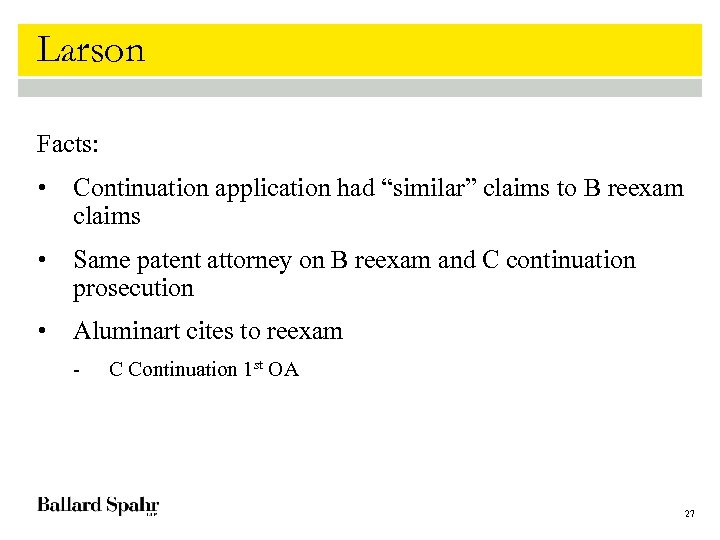 Larson Facts: • Continuation application had “similar” claims to B reexam claims • Same