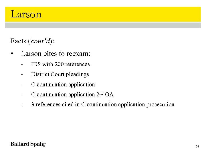 Larson Facts (cont’d): • Larson cites to reexam: - IDS with 200 references -
