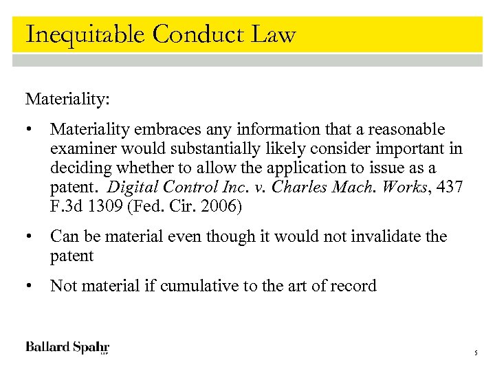 Inequitable Conduct Law Materiality: • Materiality embraces any information that a reasonable examiner would
