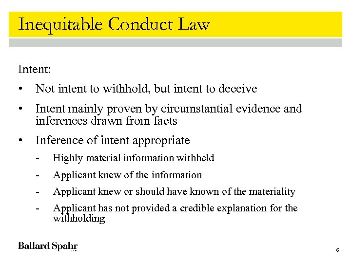Inequitable Conduct Law Intent: • Not intent to withhold, but intent to deceive •