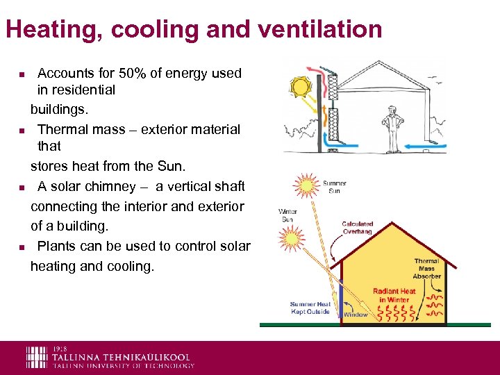 Heating, cooling and ventilation Accounts for 50% of energy used in residential buildings. n