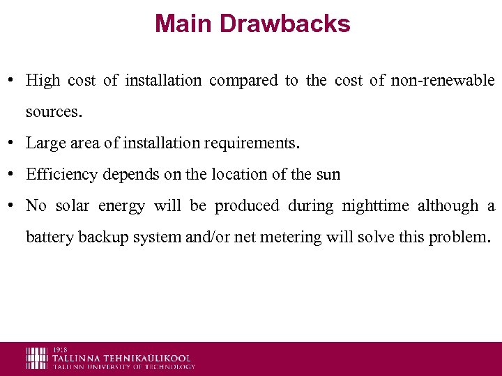 Main Drawbacks • High cost of installation compared to the cost of non-renewable sources.