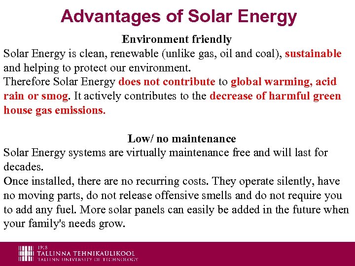 Advantages of Solar Energy Environment friendly Solar Energy is clean, renewable (unlike gas, oil