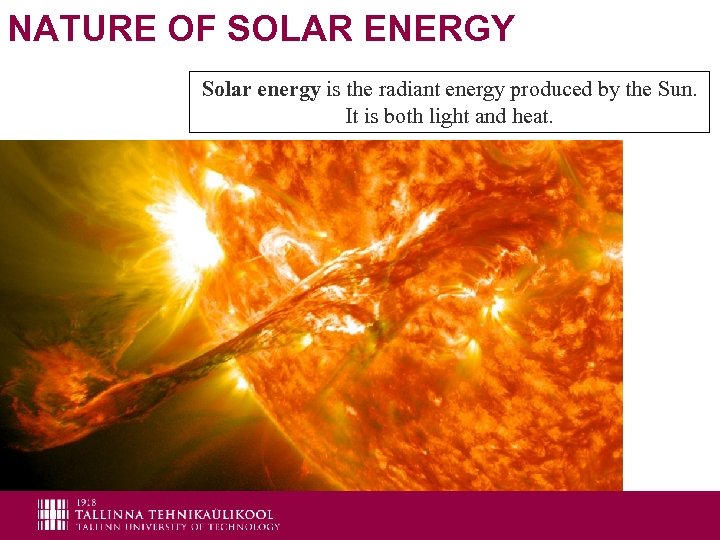 NATURE OF SOLAR ENERGY Solar energy is the radiant energy produced by the Sun.