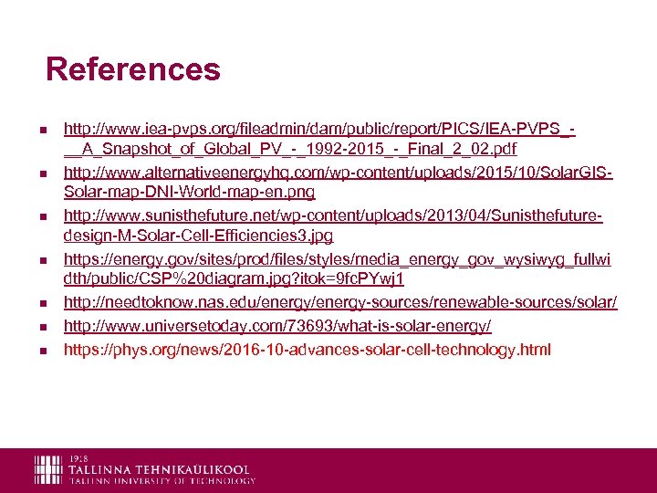 References n n n n http: //www. iea-pvps. org/fileadmin/dam/public/report/PICS/IEA-PVPS___A_Snapshot_of_Global_PV_-_1992 -2015_-_Final_2_02. pdf http: //www. alternativeenergyhq.