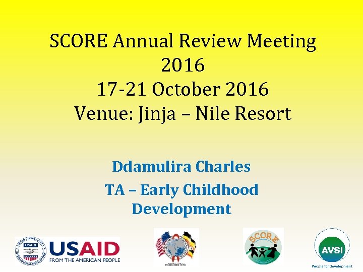 SCORE Annual Review Meeting 2016 17 -21 October 2016 Venue: Jinja – Nile Resort