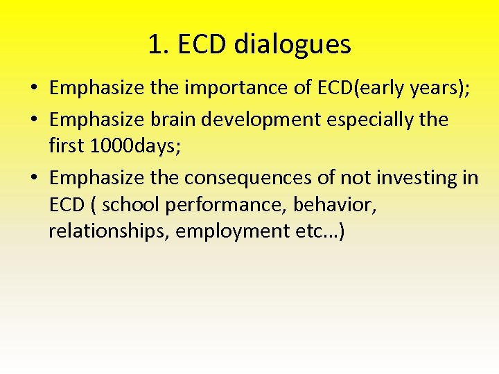 1. ECD dialogues • Emphasize the importance of ECD(early years); • Emphasize brain development