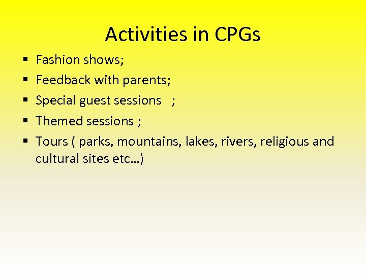 Activities in CPGs § § § Fashion shows; Feedback with parents; Special guest sessions