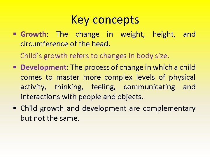 Key concepts § Growth: The change in weight, height, and circumference of the head.