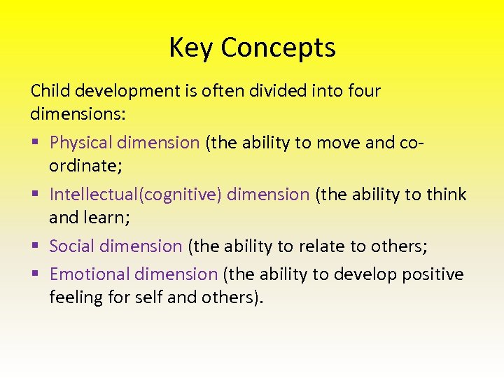 Key Concepts Child development is often divided into four dimensions: § Physical dimension (the