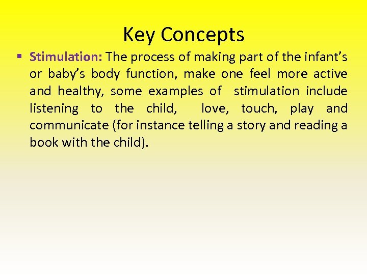 Key Concepts § Stimulation: The process of making part of the infant’s or baby’s