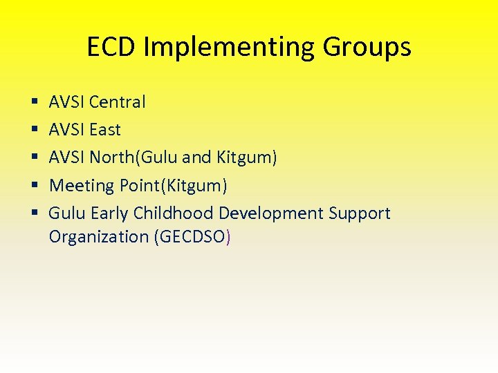 ECD Implementing Groups § § § AVSI Central AVSI East AVSI North(Gulu and Kitgum)