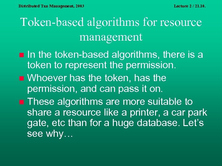 Distributed Txn Management, 2003 Lecture 2 / 21. 10. Token-based algorithms for resource management