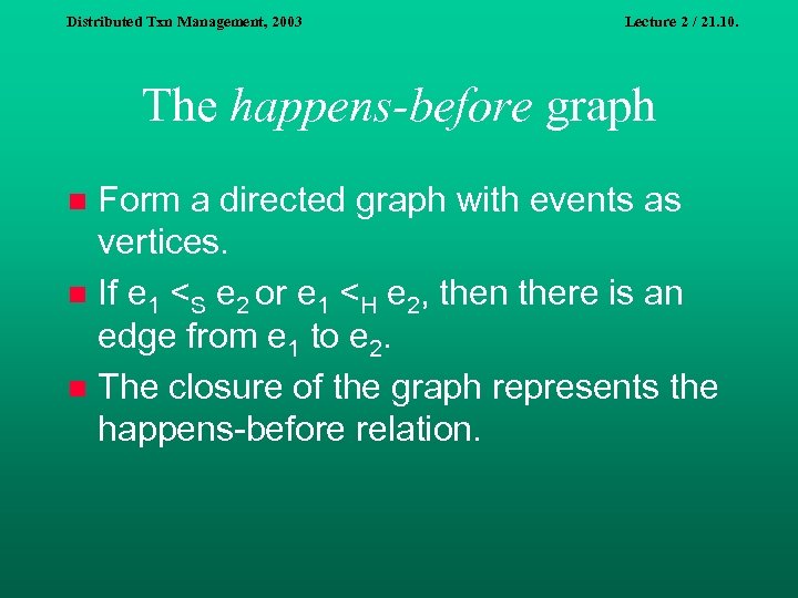 Distributed Txn Management, 2003 Lecture 2 / 21. 10. The happens-before graph Form a