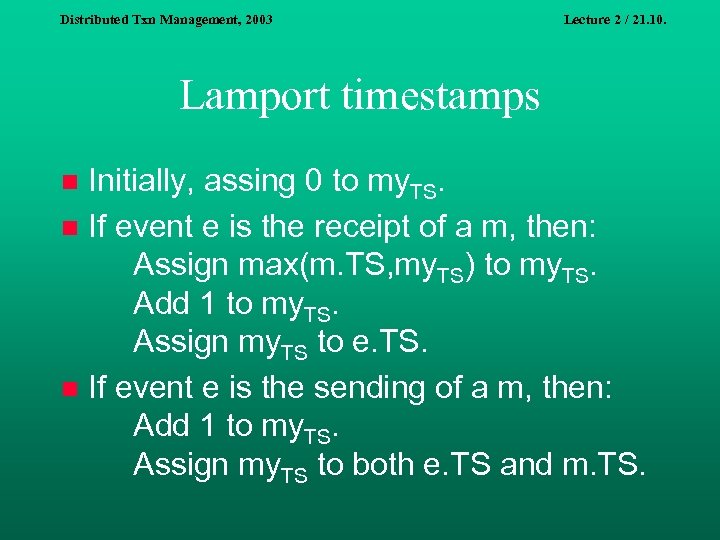 Distributed Txn Management, 2003 Lecture 2 / 21. 10. Lamport timestamps Initially, assing 0