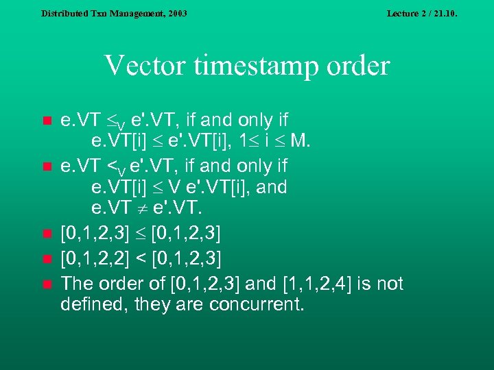 Distributed Txn Management, 2003 Lecture 2 / 21. 10. Vector timestamp order n n