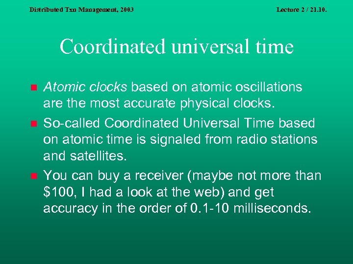Distributed Txn Management, 2003 Lecture 2 / 21. 10. Coordinated universal time n n
