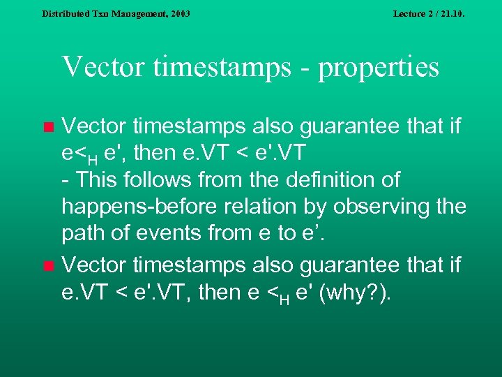 Distributed Txn Management, 2003 Lecture 2 / 21. 10. Vector timestamps - properties Vector