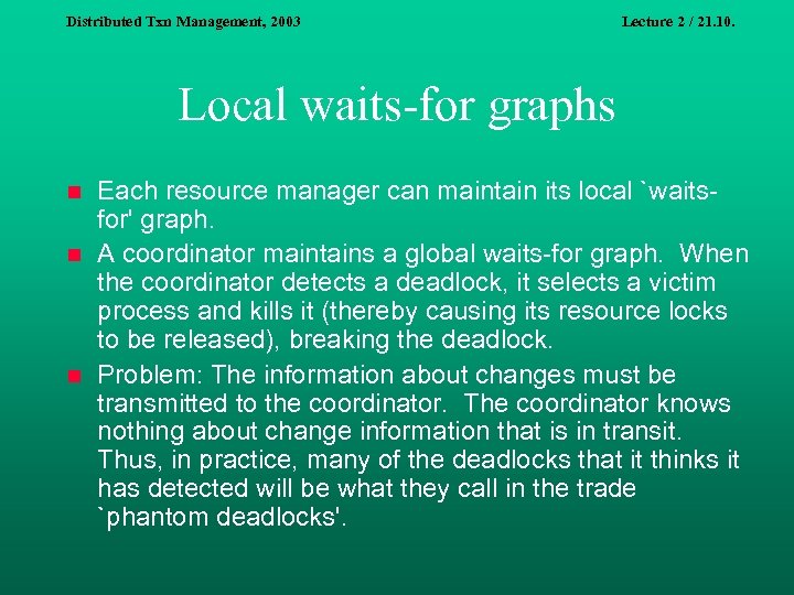 Distributed Txn Management, 2003 Lecture 2 / 21. 10. Local waits-for graphs n n