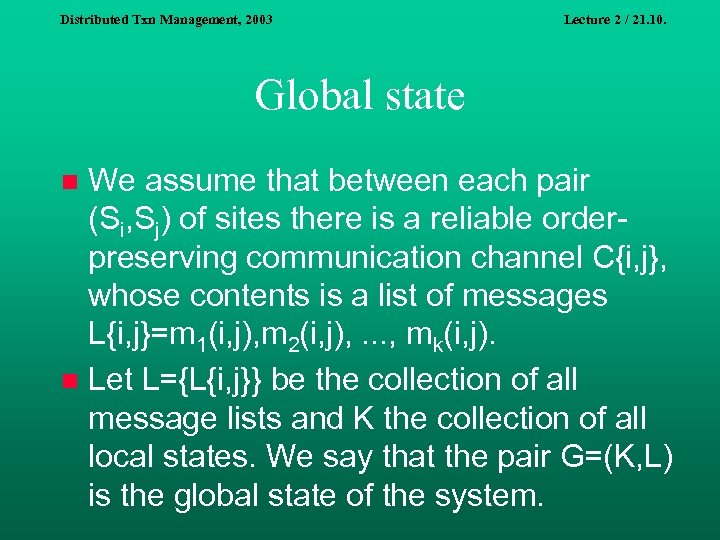 Distributed Txn Management, 2003 Lecture 2 / 21. 10. Global state We assume that