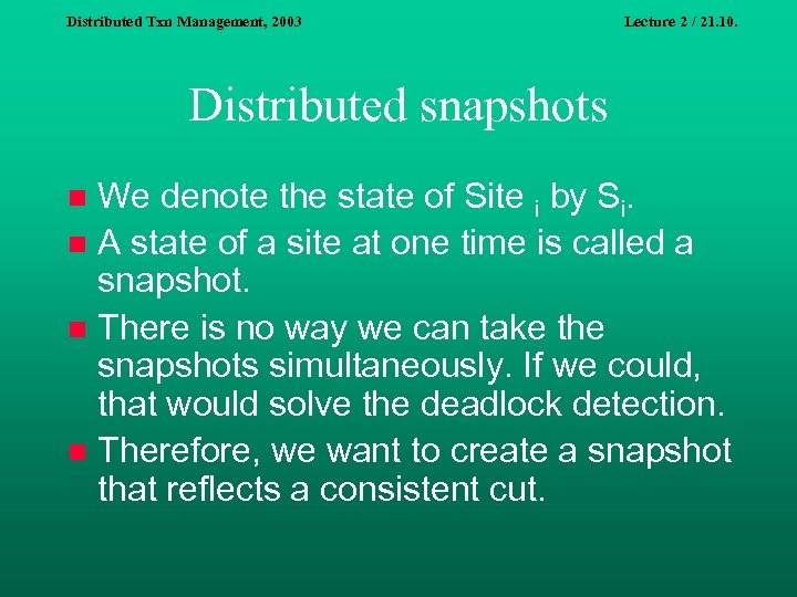 Distributed Txn Management, 2003 Lecture 2 / 21. 10. Distributed snapshots We denote the