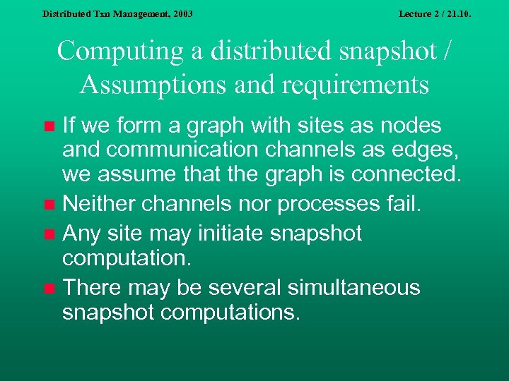 Distributed Txn Management, 2003 Lecture 2 / 21. 10. Computing a distributed snapshot /