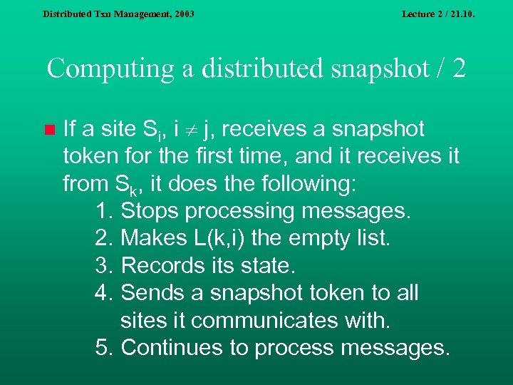 Distributed Txn Management, 2003 Lecture 2 / 21. 10. Computing a distributed snapshot /