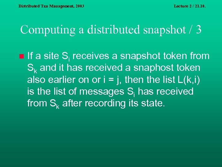Distributed Txn Management, 2003 Lecture 2 / 21. 10. Computing a distributed snapshot /