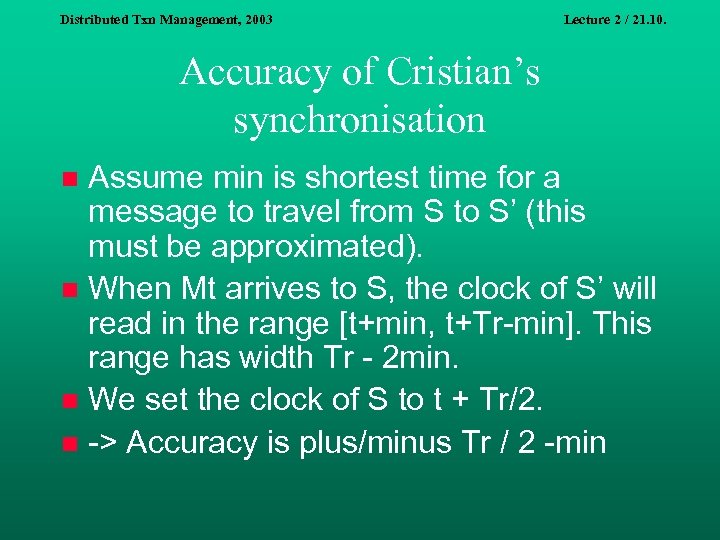 Distributed Txn Management, 2003 Lecture 2 / 21. 10. Accuracy of Cristian’s synchronisation Assume