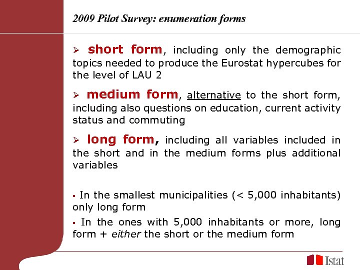 2009 Pilot Survey: enumeration forms Ø short form, including only the demographic topics needed