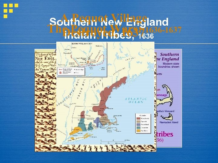 A Pequot Village Southern New England The Pequot Wars: 1636 -1637 Destroyed, 1637 Indian