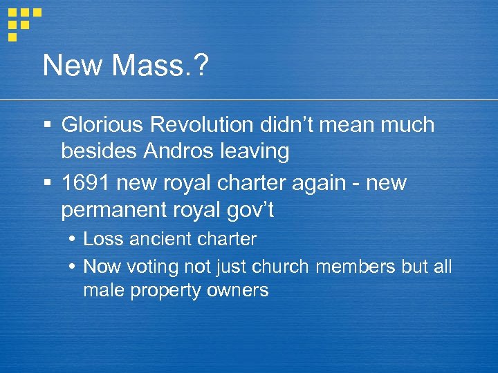 New Mass. ? § Glorious Revolution didn’t mean much besides Andros leaving § 1691