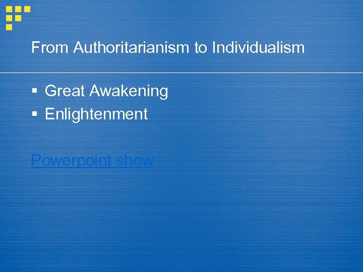 From Authoritarianism to Individualism § Great Awakening § Enlightenment Powerpoint show 