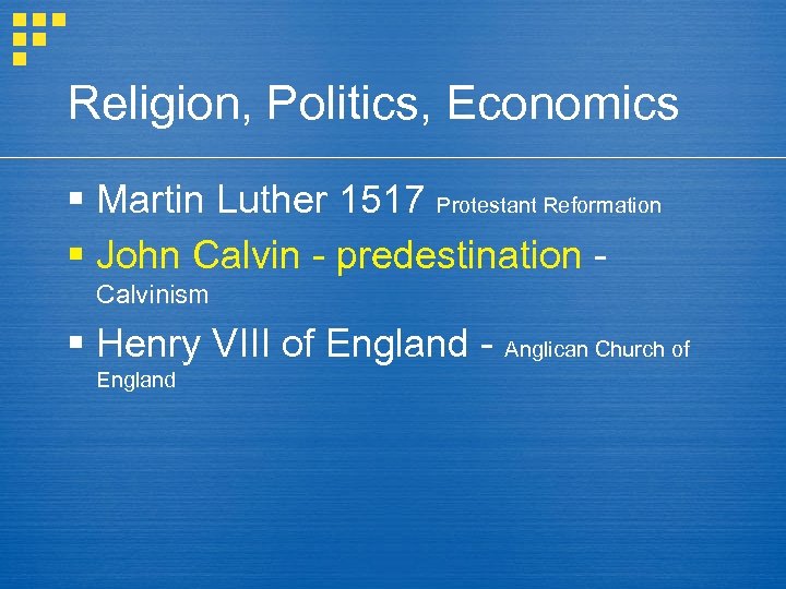 Religion, Politics, Economics § Martin Luther 1517 Protestant Reformation § John Calvin - predestination