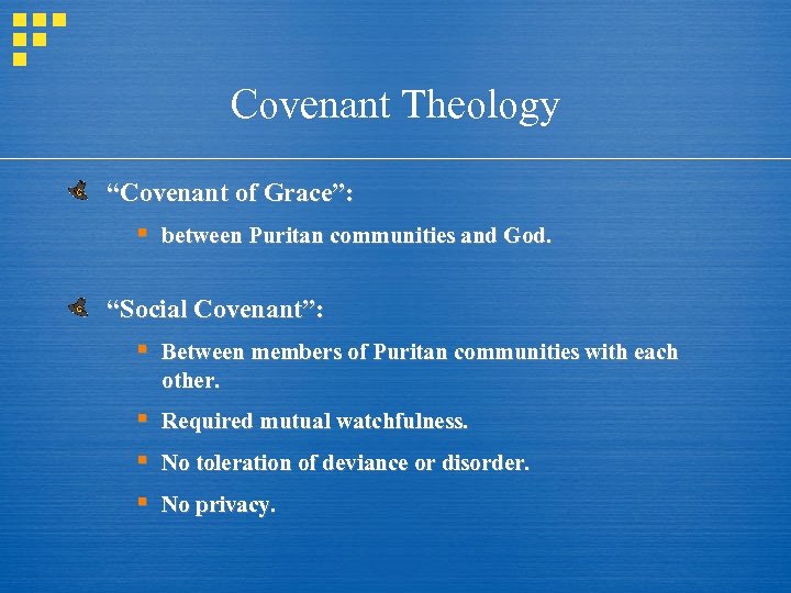 Covenant Theology “Covenant of Grace”: § between Puritan communities and God. “Social Covenant”: §