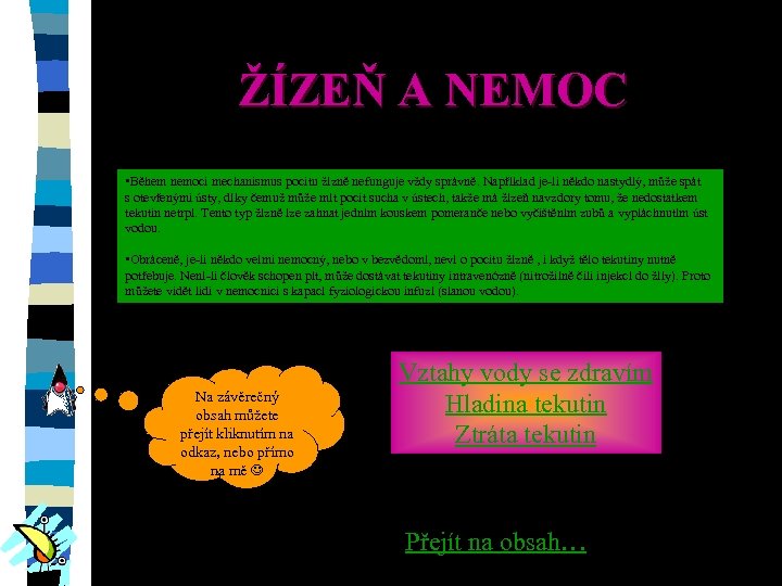 ŽÍZEŇ A NEMOC • Během nemoci mechanismus pocitu žízně nefunguje vždy správně. Například je-li