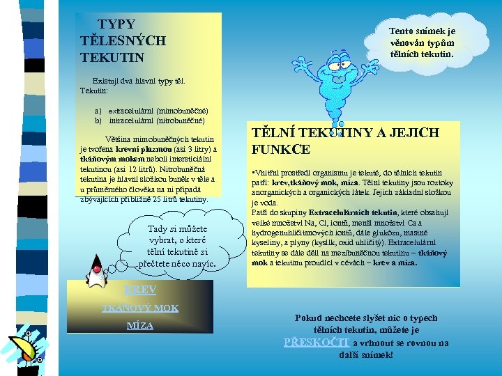 TYPY TĚLESNÝCH TEKUTIN Existují dva hlavní typy těl. Tekutin: a) extracelulární (mimobuněčné) b) intracelulární